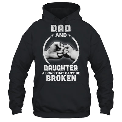 Dad And Daughter A Bond That Can't Be Broken T-Shirt & Hoodie | Teecentury.com