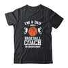 Dad Basketball Im A Dad And A Basketball Coach Funny T-Shirt & Hoodie | Teecentury.com