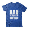 Dad Dedicated And Devoted Happy Fathers Day Shirt & Hoodie | teecentury