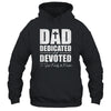Dad Dedicated And Devoted Happy Fathers Day Shirt & Hoodie | teecentury