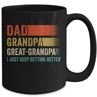 Dad Grandpa Great Grandpa I Keep Getting Better Fathers Day Mug | teecentury