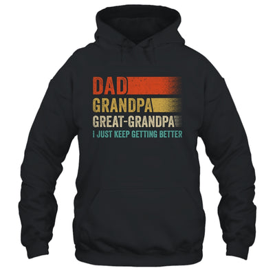 Dad Grandpa Great Grandpa I Keep Getting Better Fathers Day Shirt & Hoodie | teecentury