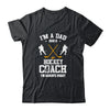 Dad Hockey Im A Dad And A Hockey Coach Funny T-Shirt & Hoodie | Teecentury.com