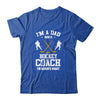 Dad Hockey Im A Dad And A Hockey Coach Funny T-Shirt & Hoodie | Teecentury.com