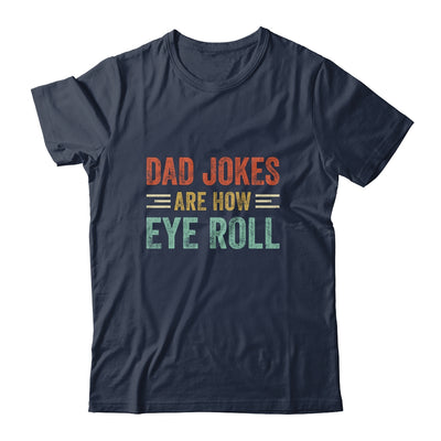 Dad Jokes Are How Eye Roll Funny Pun Joke Daddy Fathers Day T-Shirt & Hoodie | Teecentury.com