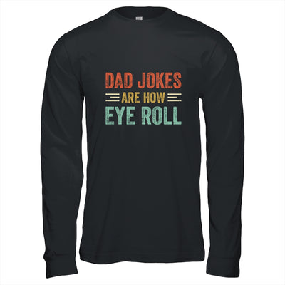 Dad Jokes Are How Eye Roll Funny Pun Joke Daddy Fathers Day T-Shirt & Hoodie | Teecentury.com
