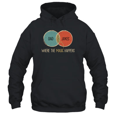 Dad Jokes Where The Magic Happens Funny Fathers Day T-Shirt & Hoodie | Teecentury.com