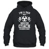 Dad Soccer Im A Dad And A Soccer Coach Funny T-Shirt & Hoodie | Teecentury.com