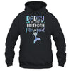 Daddy Of The Birthday Mermaid Matching Family T-Shirt & Hoodie | Teecentury.com