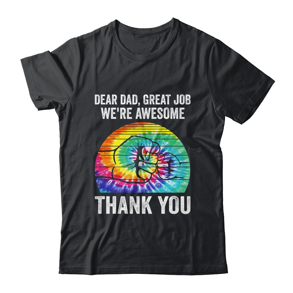 Dear Dad Great Job We're Awesome Thank You Father Tie Dye Shirt & Hoodie | teecentury