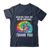 Dear Dad Great Job We're Awesome Thank You Father Tie Dye Shirt & Hoodie | teecentury