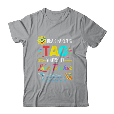 Dear Parents Tag You're It Love Teacher Last Day Of School T-Shirt & Tank Top | Teecentury.com