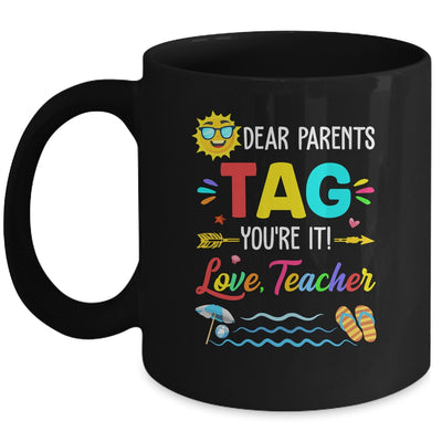 Dear Parents Tag You're It Love Teacher Last Day Of School Mug Coffee Mug | Teecentury.com