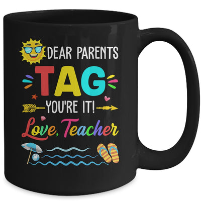 Dear Parents Tag You're It Love Teacher Last Day Of School Mug Coffee Mug | Teecentury.com