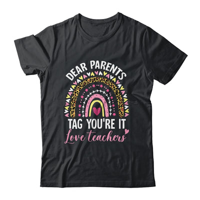Dear Parents Tag You're It Love Teachers Funny Rainbow Shirt & Hoodie | teecentury