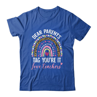 Dear Parents Tag You're It Love Teachers Funny Rainbow Shirt & Hoodie | teecentury