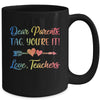 Dear Parents Tag You're It Love Teachers Last Day Of School Mug Coffee Mug | Teecentury.com