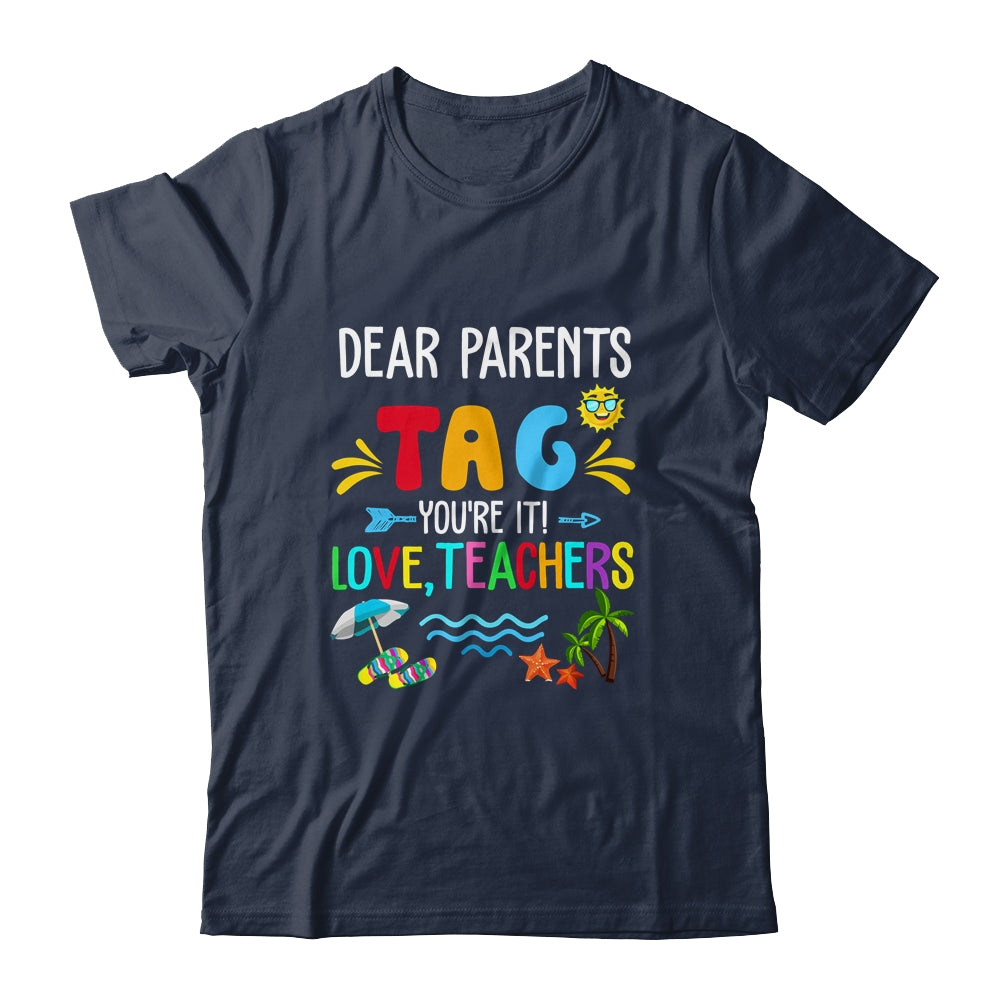 Dear Parents Tag You're It Love Teachers Last Day School Shirt & Tank Top | teecentury