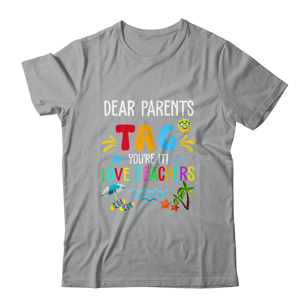 Dear Parents Tag You're It Love Teachers Last Day School Shirt & Tank Top | teecentury