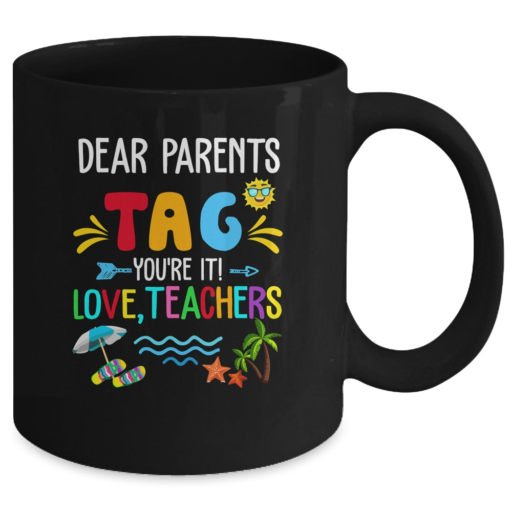 Dear Parents Tag You're It Love Teachers Last Day School Mug | teecentury