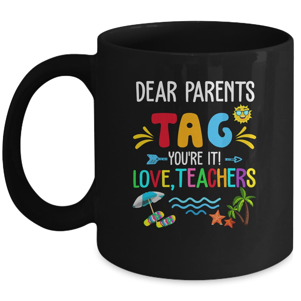 Dear Parents Tag You're It Love Teachers Last Day School Mug | teecentury