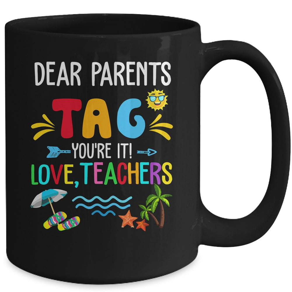 Dear Parents Tag You're It Love Teachers Last Day School Mug | teecentury