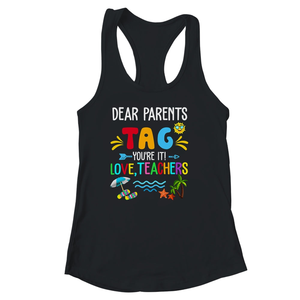 Dear Parents Tag You're It Love Teachers Last Day School Shirt & Tank Top | teecentury