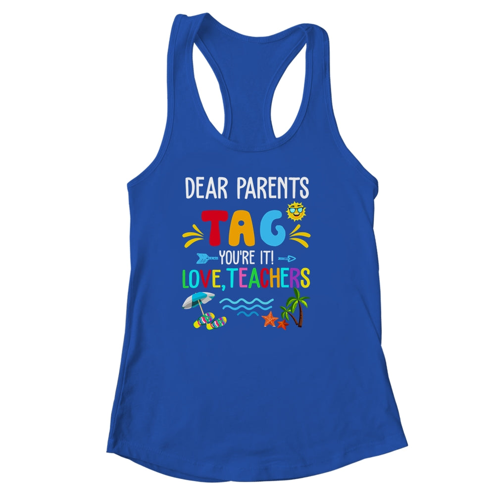 Dear Parents Tag You're It Love Teachers Last Day School Shirt & Tank Top | teecentury