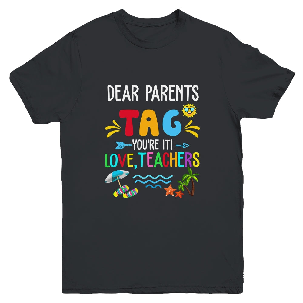 Dear Parents Tag You're It Love Teachers Last Day School Youth Shirt | teecentury