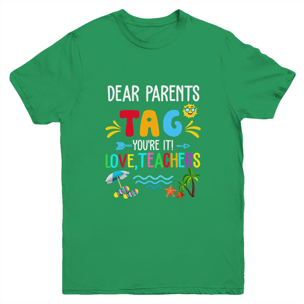 Dear Parents Tag You're It Love Teachers Last Day School Youth Shirt | teecentury