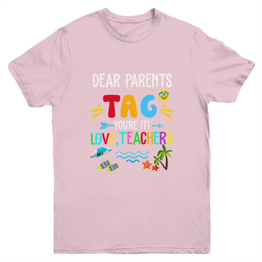 Dear Parents Tag You're It Love Teachers Last Day School Youth Shirt | teecentury