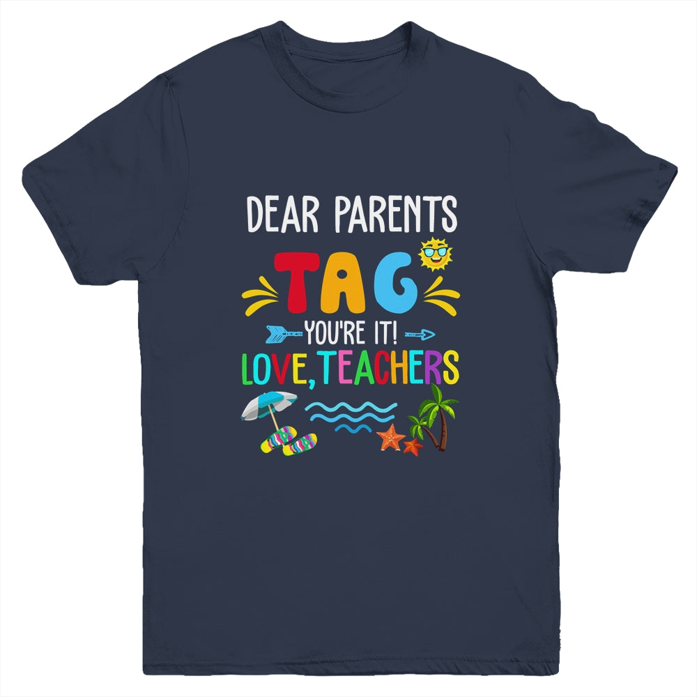Dear Parents Tag You're It Love Teachers Last Day School Youth Shirt | teecentury