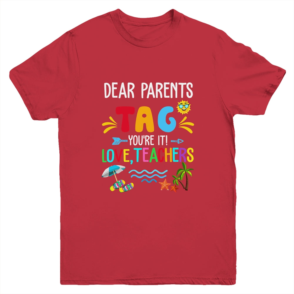 Dear Parents Tag You're It Love Teachers Last Day School Youth Shirt | teecentury