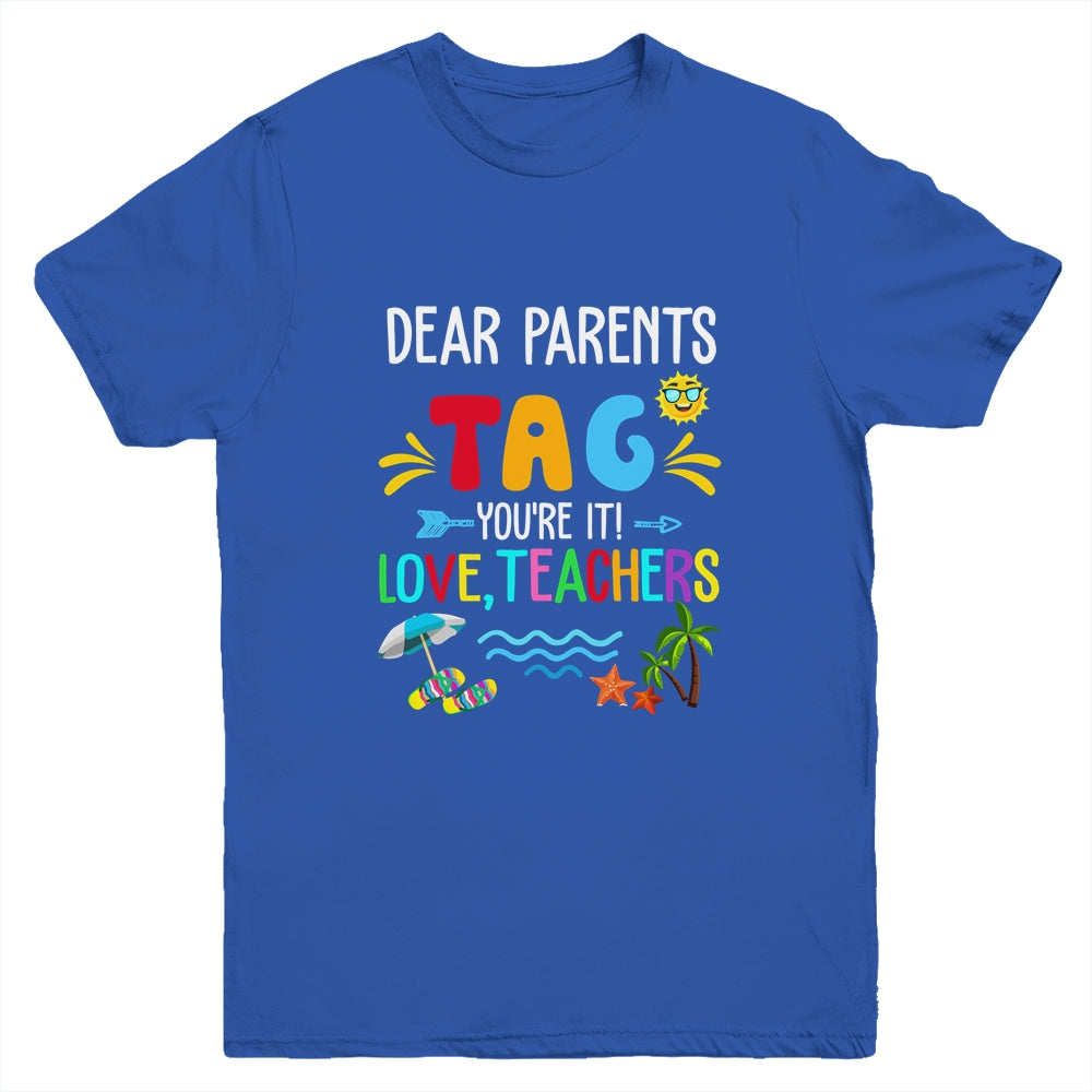 Dear Parents Tag You're It Love Teachers Last Day School Youth Shirt | teecentury