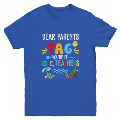 Dear Parents Tag You're It Love Teachers Last Day School Youth Shirt | teecentury
