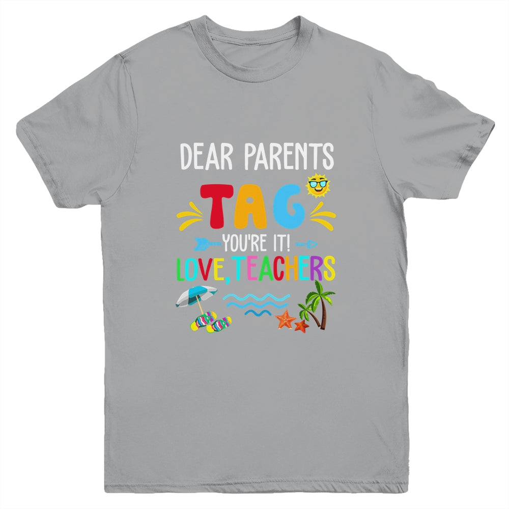 Dear Parents Tag You're It Love Teachers Last Day School Youth Shirt | teecentury