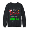 Dear Santa It Was Papas Idea Funny Christmas Santa Naughty Shirt & Sweatshirt | teecentury