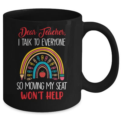 Dear Teacher I Talk To Everyone Moving Seat Wont Help Funny Mug | teecentury