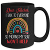 Dear Teacher I Talk To Everyone Moving Seat Wont Help Funny Mug | teecentury