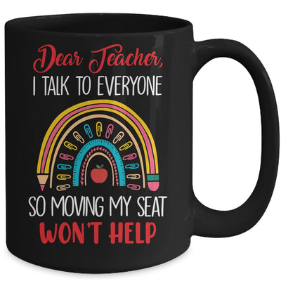 Dear Teacher I Talk To Everyone Moving Seat Wont Help Funny Mug | teecentury