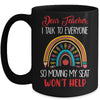 Dear Teacher I Talk To Everyone Moving Seat Wont Help Funny Mug | teecentury