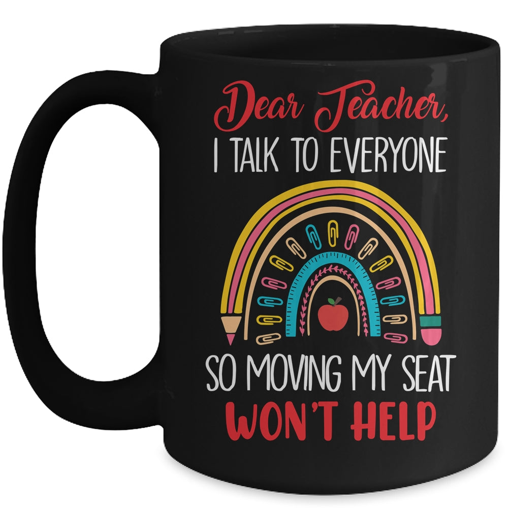 Dear Teacher I Talk To Everyone Moving Seat Wont Help Funny Mug | teecentury