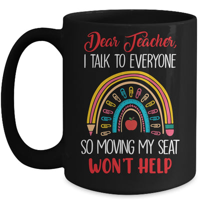 Dear Teacher I Talk To Everyone Moving Seat Wont Help Funny Mug | teecentury