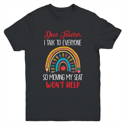 Dear Teacher I Talk To Everyone Moving Seat Wont Help Funny Youth Shirt | teecentury