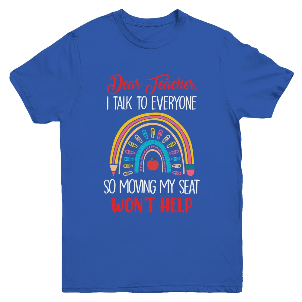 Dear Teacher I Talk To Everyone Moving Seat Wont Help Funny Youth Shirt | teecentury