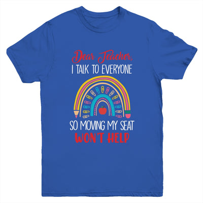 Dear Teacher I Talk To Everyone Moving Seat Wont Help Funny Youth Shirt | teecentury