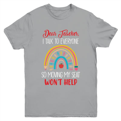 Dear Teacher I Talk To Everyone Moving Seat Wont Help Funny Youth Shirt | teecentury