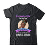 December Girl I'm The Girl Who Knows I Need Jesus Birthday T-Shirt & Tank Top | Teecentury.com