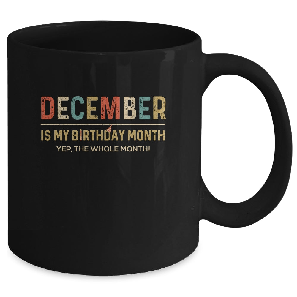 December Is My Birthday Month Yep The Whole Month Funny Mug Coffee Mug | Teecentury.com