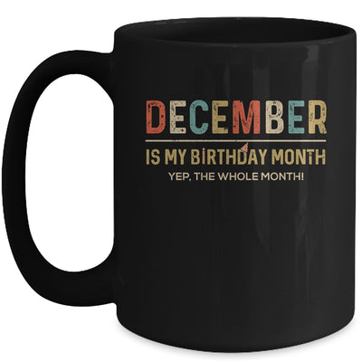 December Is My Birthday Month Yep The Whole Month Funny Mug Coffee Mug | Teecentury.com